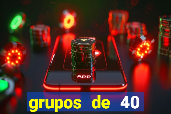 grupos de 40 dezenas da quina